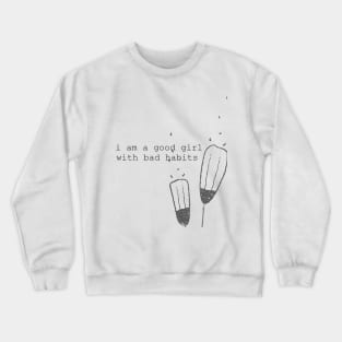 I am a good girl with bad habits Crewneck Sweatshirt